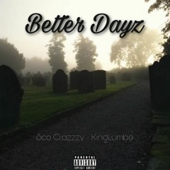 Sco Crazzzy - Better Dayz(feat. KingLumbo)