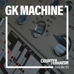 Counterterraism Guest Mix 303: GK Machine