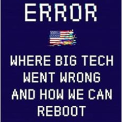 READ EBOOK 💗 System Error: Where Big Tech Went Wrong and How We Can Reboot by Rob Re