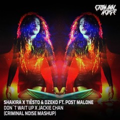 Shakira X Tiësto & Dzeko Ft. Post Malone – Don´t Wait Up X Jackie Chan (Criminal Noise Mashup)