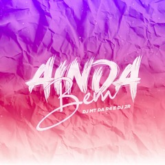 MTG - AINDA BEM { DJ MT DA R4 & DJ 2R }