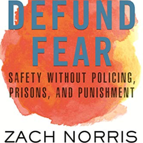 [ACCESS] PDF 📕 Defund Fear: Safety Without Policing, Prisons, and Punishment by  Zac