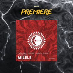 AHU PREMIERE: Chaleee, Copal, Jaden Piper ft Idd Aziz - Milele (Original Mix) [MOS Of The Moon]