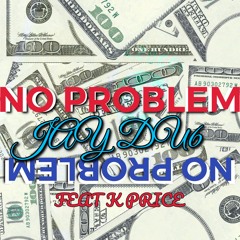 JAY DU6 - NO PROBLEM FEAT. K PRICE (rough mix)