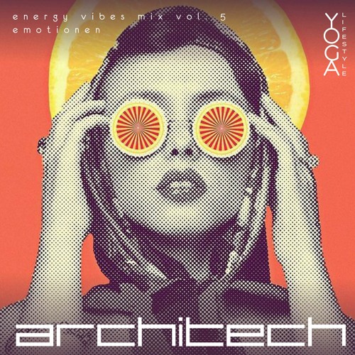Emotionen - Energy Vibes mix vol. 5 By ArchiTech for Yoga Lifestyle blog