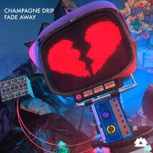 Champagne Drip - Fade Away