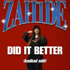 ZAH1DE - Zahide did it better (kadkad edit)