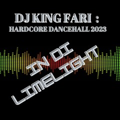 DJ KING FARI _HARDCORE DANCEHALL "IN DI LIMELIGHT" MIX 23'