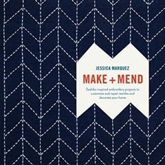[View] EBOOK EPUB KINDLE PDF Make and Mend: Sashiko-Inspired Embroidery Projects to Customize and Re