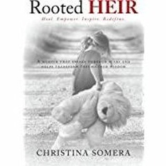 <Download>> Rooted HEIR: A memoir that speaks through scars and helps transforms trauma into wisdom