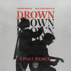 Martin Garrix Feat. Clinton Kane - Drown (Epic! Remix)