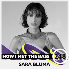 Sara Bluma - HOW I MET THE BASS #248