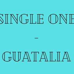SINGLE ONE - GUATALIA