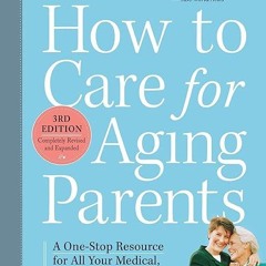 free read✔ How to Care for Aging Parents, 3rd Edition: A One-Stop Resource for All Your