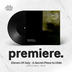 PREMIERE: Eleven Of July ─ A Secret Place To Hide (Original Mix) [4 Our Records]