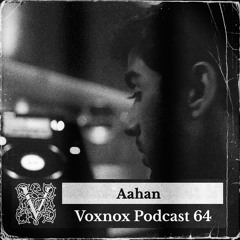 Voxnox Podcast 064 - Aahan