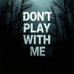 Don't Play With Me