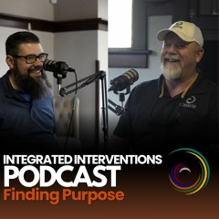 Integrated Interventions Podcast - Finding Purpose