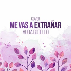 Me Vas A Extrañar - Aura Botello (Cover)