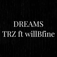 DREAMS - TRZ ft willBfine