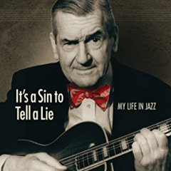 Get PDF 📨 Marty Grosz: It's a Sin to Tell a Lie: My Life in Jazz (Jazz Story Club) b