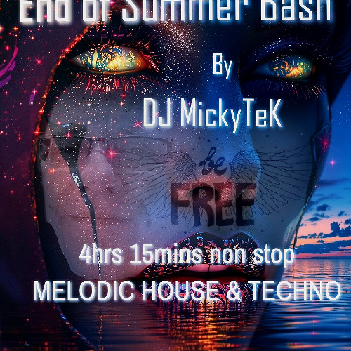 End of Summer 14th Sep 2025 -Be FREE Bash by DJ MickyTeK- Melodic House & Techno