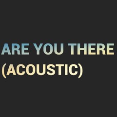 Are You There (Acoustic)