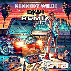 Kennedy Wilde - GTA (Eykah Remix)