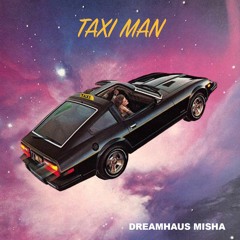 Taxi Man (Dreamhaus Misha Edit) - Free DL