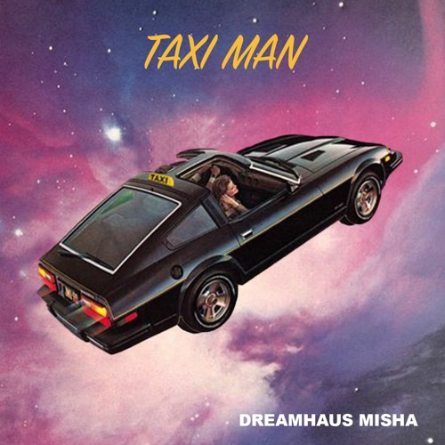 Taxi Man (Dreamhaus Misha Edit)