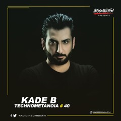Kade B - Technometanoia - Episode 40 - Live On Insomnia FM