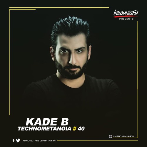 Kade B - Technometanoia - Episode 40 - Live On Insomnia FM