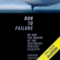 Epub✔ Run to Failure: BP and the Making of the Deepwater Horizon Disaster