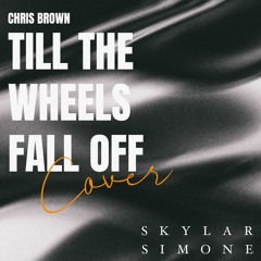 Chris Brown - Till The Wheels Fall Off (Skylar Simone Cover)