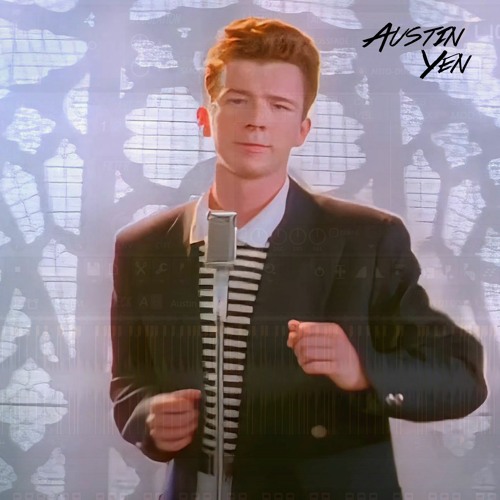 Stream Rick Roll (Austin Yen Edit) by Austin Yen