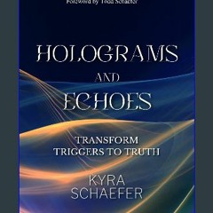 [PDF] eBOOK Read 💖 Holograms And Echoes: Transform Triggers To Truth [PDF]