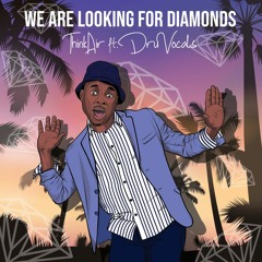 WE ARE LOOKING FOR DIAMONDS