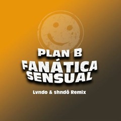 Plan B - Fanatica Sensual (Lvndo & shndō Remix)