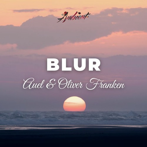 AUEL & Oliver Franken - Blur