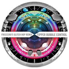 Tipper - Bubble Control (Freccero's Glitch Hop Remix)