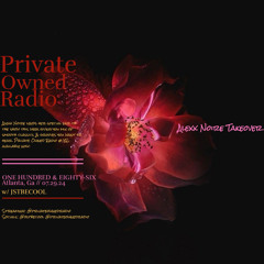PRIVATE OWNED RADIO #186 (Alexx Noire Takeover)
