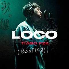 LOCO - TIAGO PZK ( Benjs lost Bootleg)