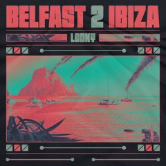 LOOKY - BELFAST 2 IBIZA