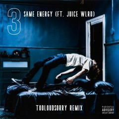 Same Energy ft. Juice Wrld (Tooloudsorry Remix)- THE KID LAROI