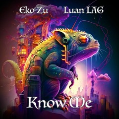 Eko Zu & Luan LAG - Know Me