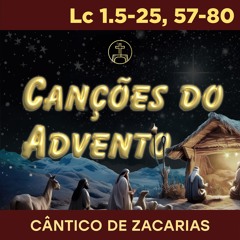 Cântico de Zacarias | Lucas 1.5-25, 57-80 | Michael Chavante