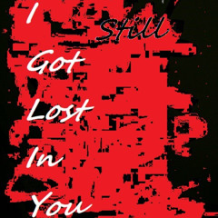I Still Got Lost In You
