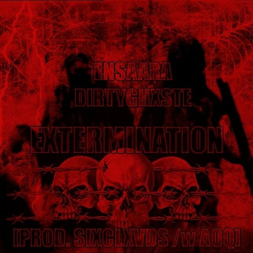 /w DIRTYGHXSTE - EXTERMINATION [PROD.SIXCLXVDS /w AOQ]