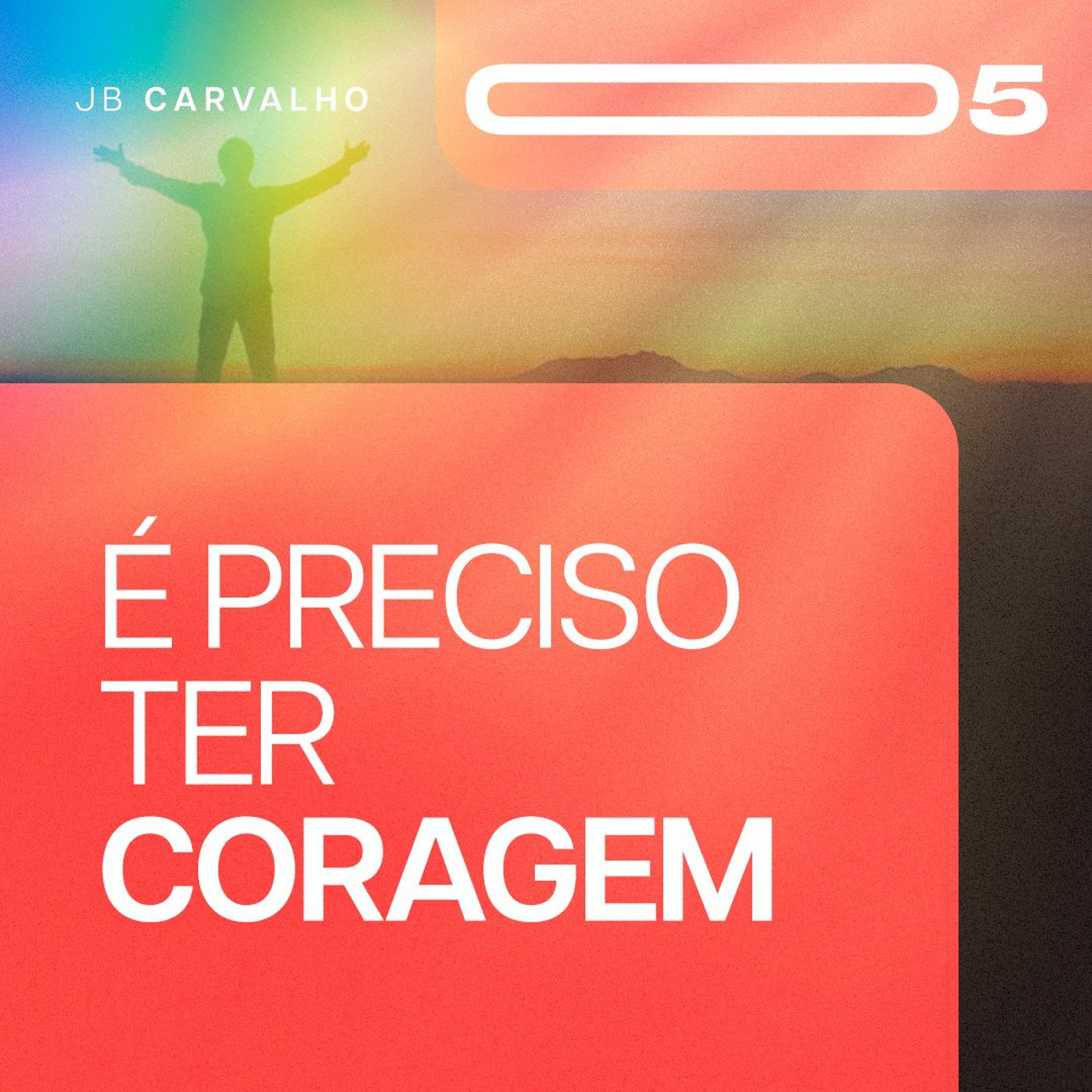 #005 - É Preciso Ter Coragem - Promessas Nossas de cada dia - JB Carvalho episode artwork