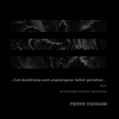 ...Zum Quellklang noch ungelungener Selbst gestalten...(2024)— for ensemble and live-electronics